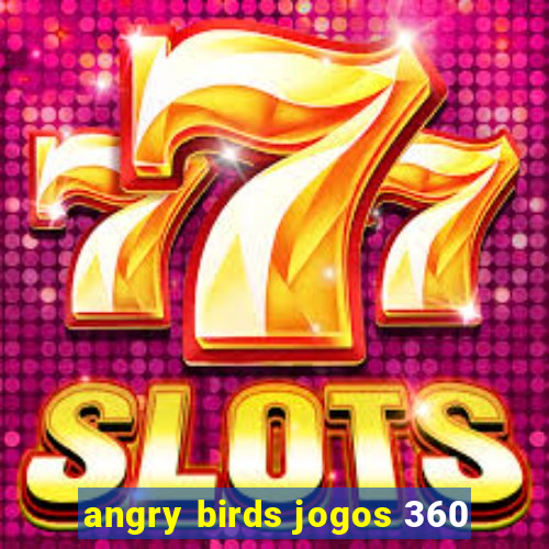 angry birds jogos 360